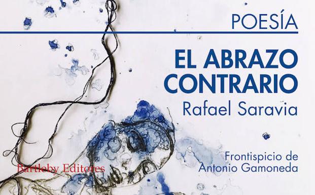 'El abrazo contrario', la nueva obra del poeta rafael Saravia