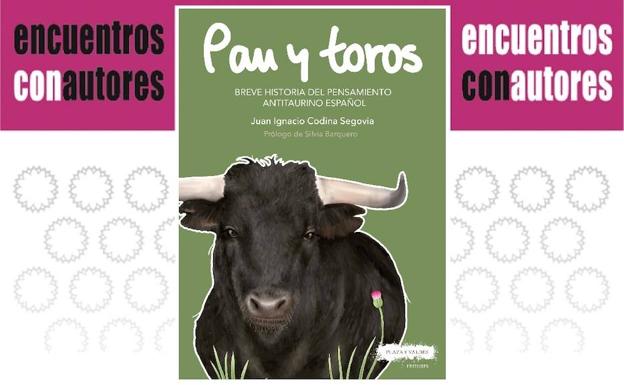 El libro 'Pan y Toros' rescata a históricos antitaurinos de Castilla y León